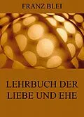 E-Book (epub) Lehrbuch der Liebe und Ehe von Franz Blei