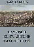 E-Book (epub) Bayrisch-Schwäbische Geschichten von Isabella Braun