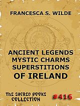 eBook (epub) Ancient Legends, Mystic Charms, and Superstitions of Ireland de Francesca Wilde