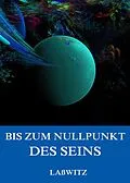 E-Book (epub) Bis zum Nullpunkt des Seins von Kurd Laßwitz