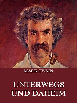 E-Book (epub) Unterwegs und Daheim von Mark Twain