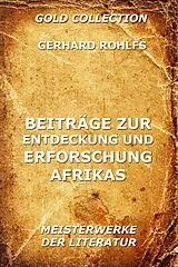E-Book (epub) Beiträge zur Entdeckung und Erforschung Afrikas von Gerhard Rohlfs