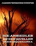 E-Book (epub) Die Ansiedler an den Quellen des Susquehanna von James Fenimore Cooper, Carl Kolb