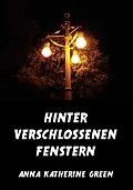 E-Book (epub) Hinter verschlossenen Fenstern von Anna Katherine Green