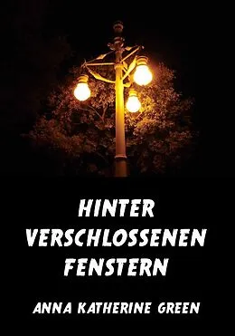 E-Book (epub) Hinter verschlossenen Fenstern von Anna Katherine Green