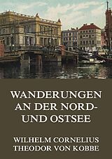 E-Book (epub) Wanderungen an der Nord- und Ostsee von Wilhelm Cornelius, Theodor von Kobbe