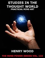 E-Book (epub) Studies In The Thought World - Practical Mind Art von Henry Wood