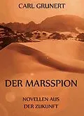 E-Book (epub) Der Marsspion - Novellen aus der Zukunft von Carl Grunert