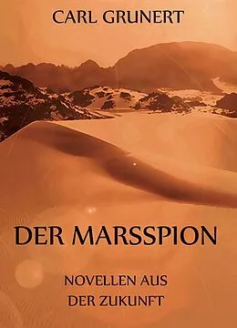 E-Book (epub) Der Marsspion - Novellen aus der Zukunft von Carl Grunert