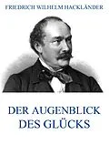 E-Book (epub) Der Augenblick des Glücks von Friedrich Wilhelm Hackländer