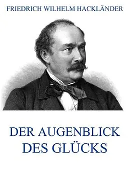 E-Book (epub) Der Augenblick des Glücks von Friedrich Wilhelm Hackländer