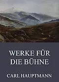 E-Book (epub) Werke für die Bühne von Carl Hauptmann