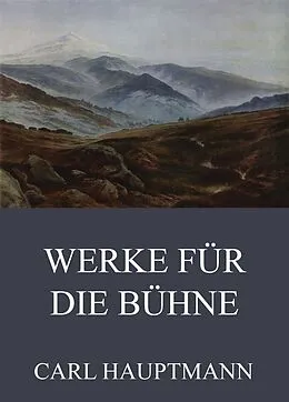 E-Book (epub) Werke für die Bühne von Carl Hauptmann