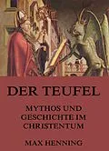 E-Book (epub) Der Teufel - Mythos und Geschichte im Christentum von Max Henning