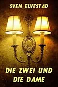 E-Book (epub) Die Zwei und die Dame von Sven Elvestad