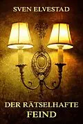 E-Book (epub) Der rätselhafte Feind von Sven Elvestad