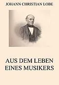 E-Book (epub) Aus dem Leben eines Musikers von Johann Christian Lobe