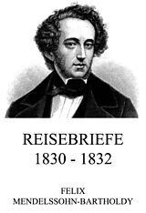 E-Book (epub) Reisebriefe 1830 - 1832 von Felix Mendelssohn-Bartholdy