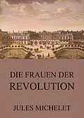 E-Book (epub) Die Frauen der Revolution von Jules Michelet