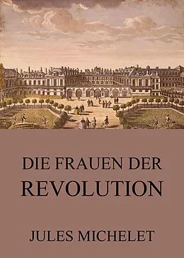 E-Book (epub) Die Frauen der Revolution von Jules Michelet
