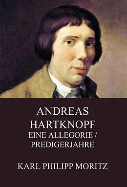 E-Book (epub) Andreas Hartknopf - Eine Allegorie / Predigerjahre von Karl Philipp Moritz