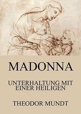 E-Book (epub) Madonna - Unterhaltung mit einer Heiligen von Theodor Mundt