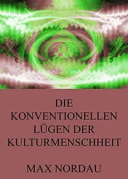 E-Book (epub) Die konventionellen Lügen der Kulturmenschheit von Max Nordau