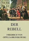 E-Book (epub) Der Rebell von Friedrich von Oppeln-Bronikowski