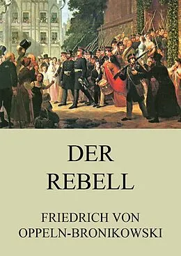 E-Book (epub) Der Rebell von Friedrich von Oppeln-Bronikowski