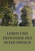 E-Book (epub) Leben und Ereignisse des Peter Prosch von Peter Prosch