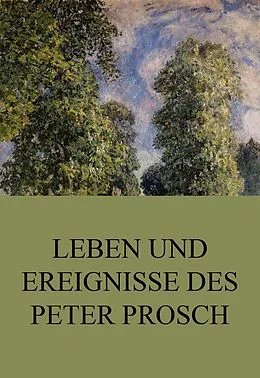 E-Book (epub) Leben und Ereignisse des Peter Prosch von Peter Prosch