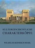 E-Book (epub) Kulturgeschichtliche Charakterköpfe von Wilhelm Heinrich Riehl