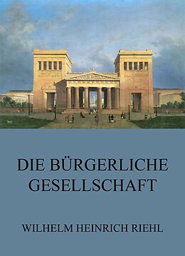 E-Book (epub) Die bürgerliche Gesellschaft von Wilhelm Heinrich Riehl