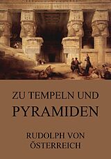 E-Book (epub) Zu Tempeln und Pyramiden von Rudolf von Österrreich
