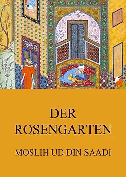 E-Book (epub) Der Rosengarten von Moslih ud din Saadi