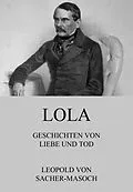 E-Book (epub) Lola - Geschichten von Liebe und Tod von Leopold Von Sacher-Masoch