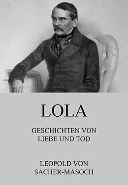 E-Book (epub) Lola - Geschichten von Liebe und Tod von Leopold Von Sacher-Masoch