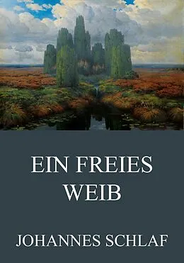 E-Book (epub) Ein freies Weib von Johannes Schlaf