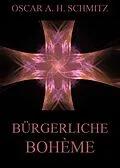 E-Book (epub) Bürgerliche Bohème von Oscar A. H. Schmitz
