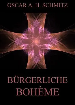 E-Book (epub) Bürgerliche Bohème von Oscar A. H. Schmitz