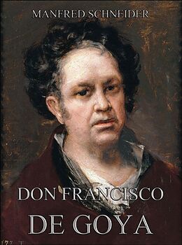 eBook (epub) Don Francisco de Goya de Manfred Schneider