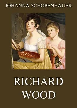 E-Book (epub) Richard Wood von Johanna Schopenhauer