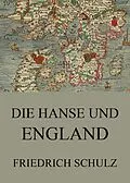 E-Book (epub) Die Hanse und England von Friedrich Schulz