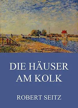 E-Book (epub) Die Häuser am Kolk von Robert Seitz