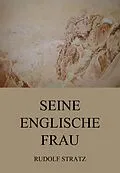 E-Book (epub) Seine englische Frau von Rudolf Stratz