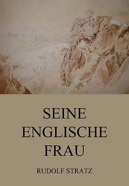 E-Book (epub) Seine englische Frau von Rudolf Stratz