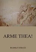 E-Book (epub) Arme Thea! von Rudolf Stratz