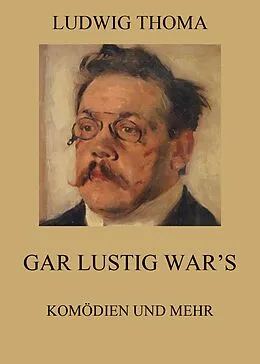 E-Book (epub) Gar lustig war's - Komödien und mehr von Ludwig Thoma