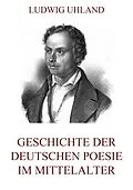 E-Book (epub) Geschichte der deutschen Poesie im Mittelalter von Ludwig Uhland