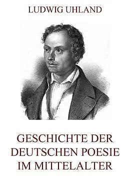 E-Book (epub) Geschichte der deutschen Poesie im Mittelalter von Ludwig Uhland